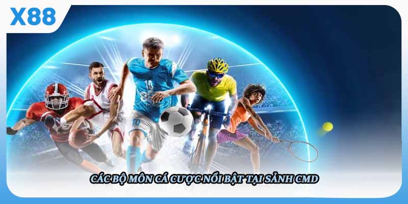 Các bộ môn cá cược nổi bật tại sảnh CMD 