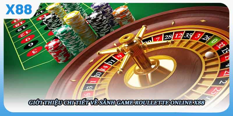 Giới thiệu chi tiết về sảnh game Roullette online X88