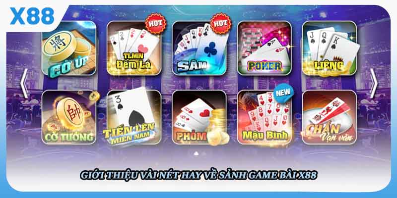 Giới thiệu vài nét hay về sảnh game bài X88