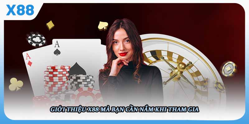 Giới thiệu X88 mà bạn cần nắm khi tham gia