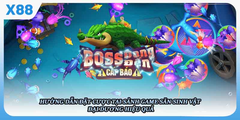 Hướng dẫn đặt cược tại sảnh game săn sinh vật đại dương