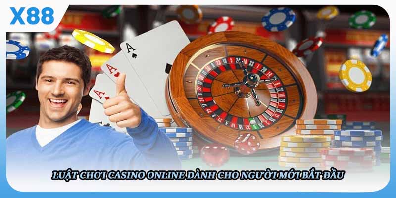 Luật Chơi Casino Online Tại X88 Dành Cho Người Mới Bắt Đầu