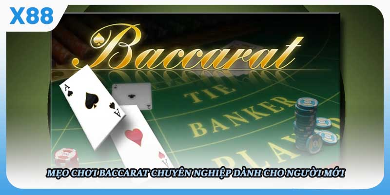 Mẹo chơi Baccarat chuyên nghiệp dành cho người mới, giúp gia tăng cơ hội thắng cũng như nắm vững chiến thuật cơ bản tại nhà cái X88.