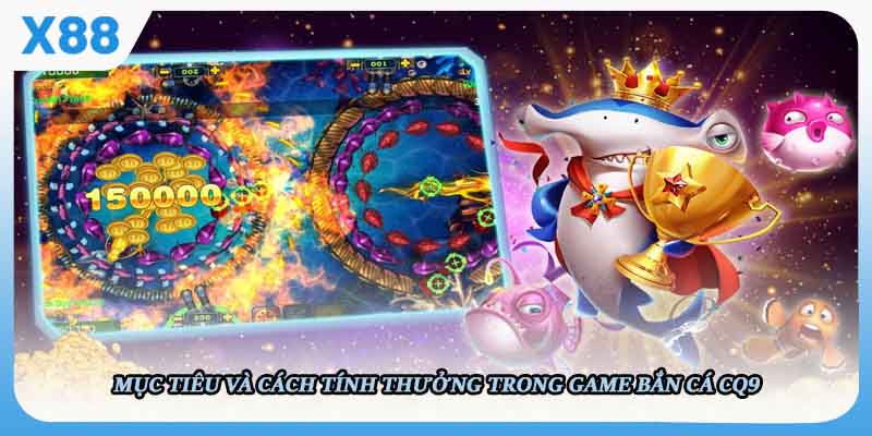 Mục tiêu và cách tính thưởng trong game Bắn cá CQ9