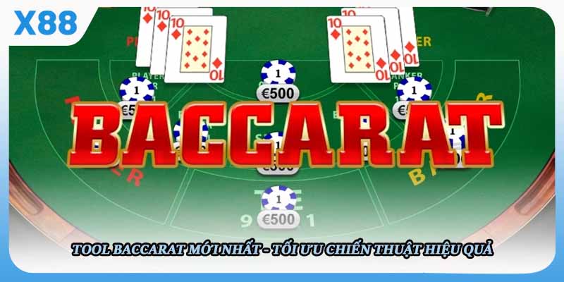 Tool Baccarat Mới Nhất - Tối Ưu Chiến Thuật Hiệu Quả Tại X88