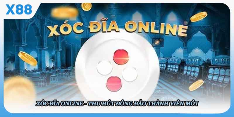 Xóc Đĩa Online Ở X88 Thu Hút Đông Đảo Thành Viên Mới